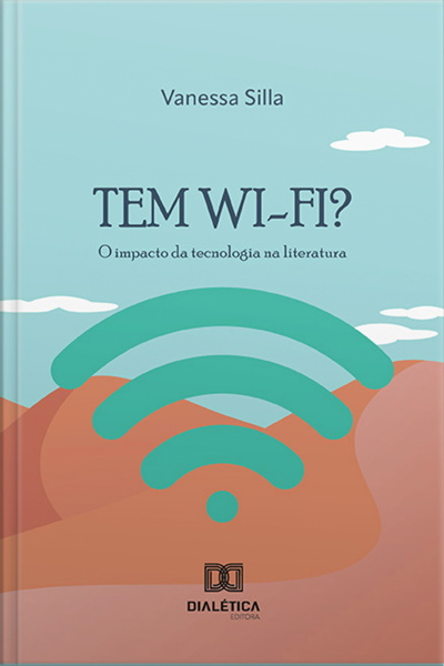 Tem Wi-fi?: O Impacto Da Tecnologia Na Literatura