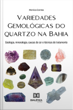 Variedades Gemológicas Do Quartzo Na Bahia: Geologia, Mineralogia, Causas De Cor E Técnicas De Tratamento