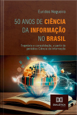 50 Anos De Ciência Da Informação No Brasil: Trajetória E Consolidação, A Partir Do Periódico Ciência Da Informação