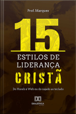 15 Estilos De Liderança Cristã: Do Horeb À Web Ou Do Cajado Ao Teclado