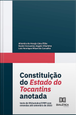 Constituição Do Estado Do Tocantins Anotada: Texto De 05/outubro/1989 Com Emendas Até Setembro De 2023