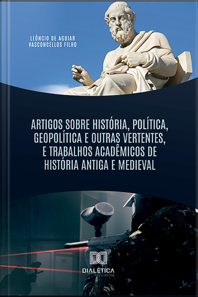 Artigos Sobre História, Política, Geopolítica E Outras Vertentes, E Trabalhos Acadêmicos De História Antiga E Medieval