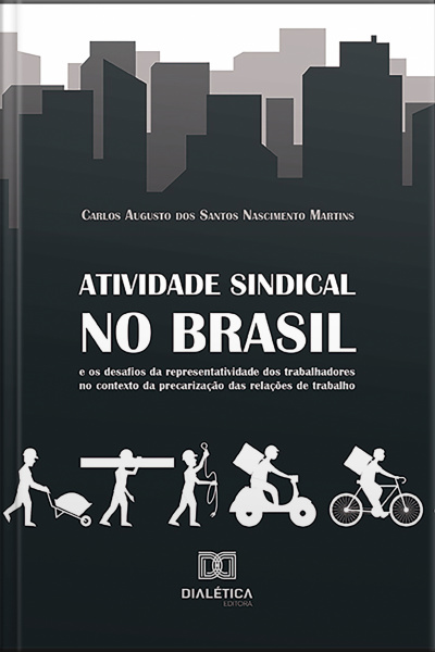 Atividade Sindical No Brasil E Os Desafios Da Representatividade Dos Trabalhadores No Contexto Da Precarização Das Relações De Trabalho