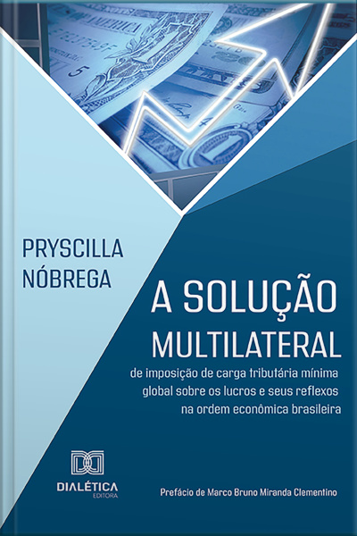 A Solução Multilateral De Imposição De Carga Tributária Mínima Global Sobre Os Lucros E Seus Reflexos Na Ordem Econômica Brasileira