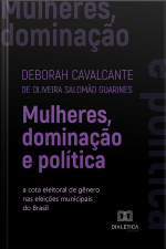 Mulheres, Dominação E Política: A Cota Eleitoral De Gênero Nas Eleições Municipais Do Brasil