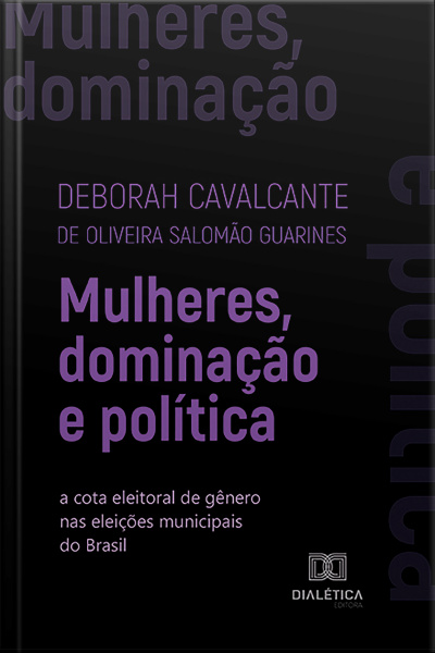 Mulheres, Dominação E Política: A Cota Eleitoral De Gênero Nas Eleições Municipais Do Brasil