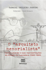 O arquiteto Memorialista Carlos Lacerda E Suas Representações Do Estado Da Guanabara (1960-1965)
