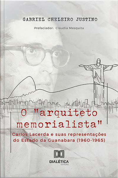 O arquiteto Memorialista Carlos Lacerda E Suas Representações Do Estado Da Guanabara (1960-1965)