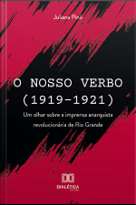 O Nosso Verbo (1919-1921): Um Olhar Sobre A Imprensa Anarquista Revolucionária De Rio Grande