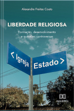 Liberdade Religiosa: Formação, Desenvolvimento E Questões Controversas