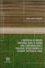 A Incidência Do Imposto Territorial Rural De Acordo Com A Sustentabilidade E Finalidade Socioeconômica Da Atividade Empresarial Rural
