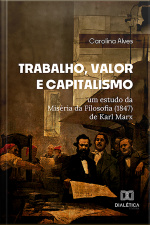 Trabalho, Valor E Capitalismo: Um Estudo Da Miséria Da Filosofia (1847) De Karl Marx