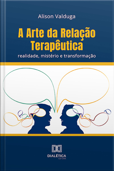 A Arte Da Relação Terapêutica: Realidade, Mistério E Transformação