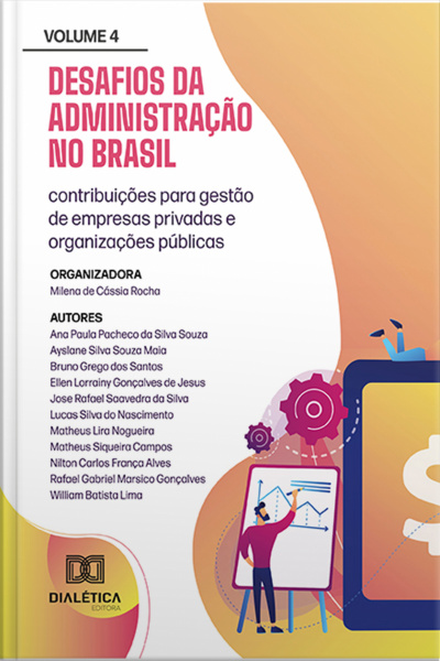 Desafios Da Administração No Brasil: Contribuições Para Gestão De Empresas Privadas E Organizações Públicas – Volume 4