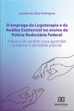 O Emprego Da Logoterapia E Da Análise Existencial No Ensino Da Polícia Rodoviária Federal: A Busca De Sentido Para Aprender E Exercer A Atividade Policial