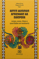 Artes Musicais Africanas Na Diáspora: Corpos, Vozes, Ritmos E Sonoridades Em Movimento