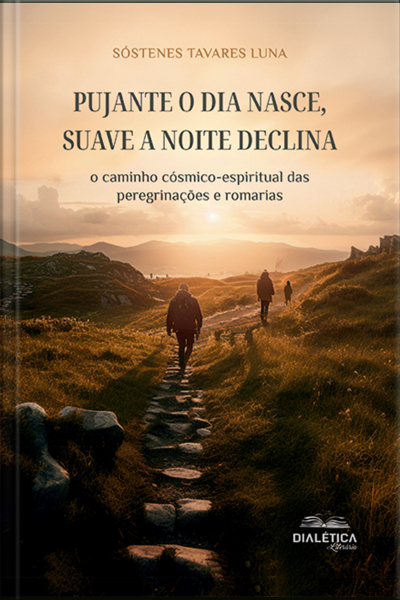 Pujante O Dia Nasce, Suave A Noite Declina: O Caminho Cósmico-espiritual Das Peregrinações E Romarias