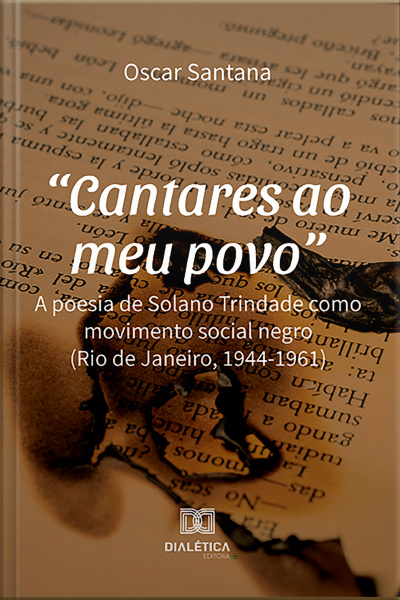 cantares Ao Meu Povo: A Poesia De Solano Trindade Como Movimento Social Negro (rio De Janeiro, 1944-1961)