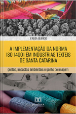 A Implementação Da Norma Iso 14001 Em Indústrias Têxteis De Santa Catarina: Gestão, Impactos Ambientais E Ganho De Imagem