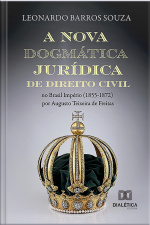 A Nova Dogmática Jurídica De Direito Civil No Brasil Império (1855-1872) Por Augusto Teixeira De Freitas