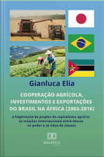 Cooperação Agrícola, Investimentos E Exportações Do Brasil Na África (2003-2016): A Hegemonia Do Projeto Do Capitalismo Agrário: As Relações Internacionais Entre Blocos No Poder E As Lutas De Classes