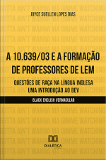 A 10.639/03 E A Formação De Professores De Lem: Questões De Raça Na Língua Inglesa – Uma Introdução Ao Bev (black English Vernacular)