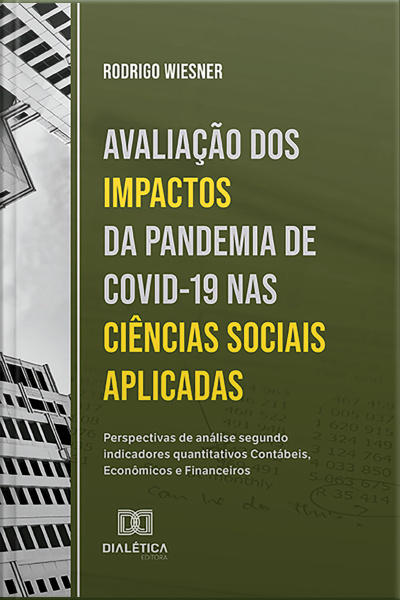 Avaliação Dos Impactos Da Pandemia De Covid-19 Nas Ciências Sociais Aplicadas: Perspectivas De Análise Segundo Indicadores Quantitativos Contábeis, Econômicos E Financeiros