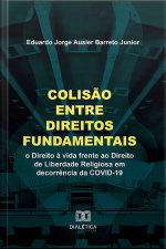 Colisão Entre Direitos Fundamentais: O Direito À Vida Frente Ao Direito De Liberdade Religiosa Em Decorrência Da Covid-19