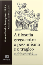 A Filosofia Grega Entre O Pessimismo E O Trágico: Uma Polêmica Na Interpretação De Nietzsche Sobre Anaximandro E Heráclito
