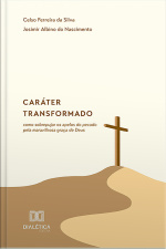Caráter Transformado: Como Sobrepujar Os Apelos Do Pecado Pela Maravilhosa Graça De Deus