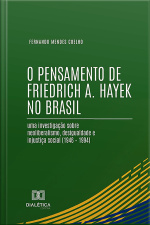 O Pensamento De Friedrich A. Hayek No Brasil: Uma Investigação Sobre Neoliberalismo, Desigualdade E Injustiça Social (1946 – 1994)