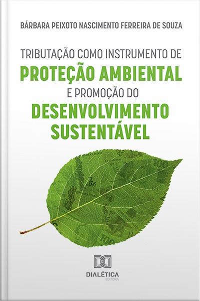 Tributação Como Instrumento De Proteção Ambiental E Promoção Do Desenvolvimento Sustentável