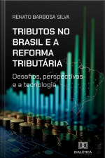 Tributos No Brasil E A Reforma Tributária: Desafios, Perspectivas E A Tecnologia