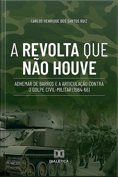 A Revolta Que Não Houve: Adhemar De Barros E A Articulação Contra O Golpe Civil-militar (1964-66)