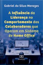 A Influência Da Liderança No Comportamento Dos Colaboradores Que Operam Em Sistema De Home Office