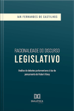 Racionalidade Do Discurso Legislativo: Análise De Debates Parlamentares À Luz Do Pensamento De Robert Alexy