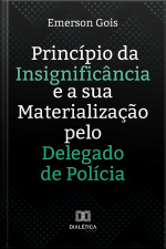 Princípio Da Insignificância E A Sua Materialização Pelo Delegado De Polícia