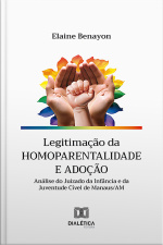Legitimação Da Homoparentalidade E Adoção: Análise Do Juizado Da Infância E Da Juventude Cível De Manaus/am