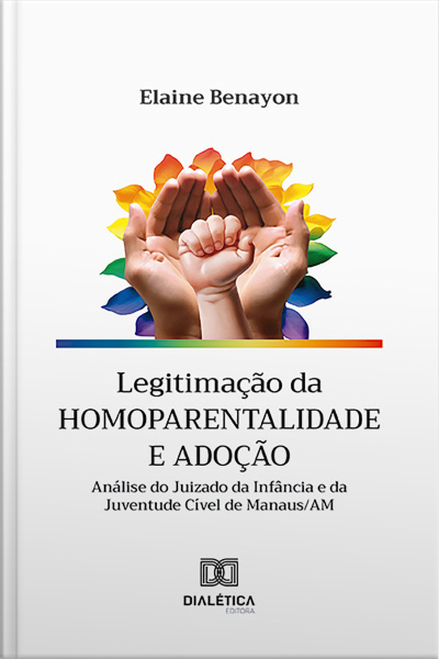 Legitimação Da Homoparentalidade E Adoção: Análise Do Juizado Da Infância E Da Juventude Cível De Manaus/am