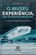 O Museu Experiência, Uma Abordagem Brasileira: O Caso Da Fundação Roberto Marinho