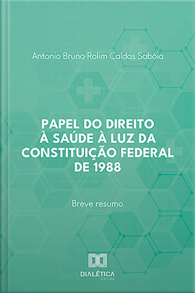 Papel Do Direito À Saúde À Luz Da Constituição Federal De 1988: Breve Resumo