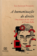 A Humanização Do Direito: Uma Leitura De Três Contos De Franz Kafka