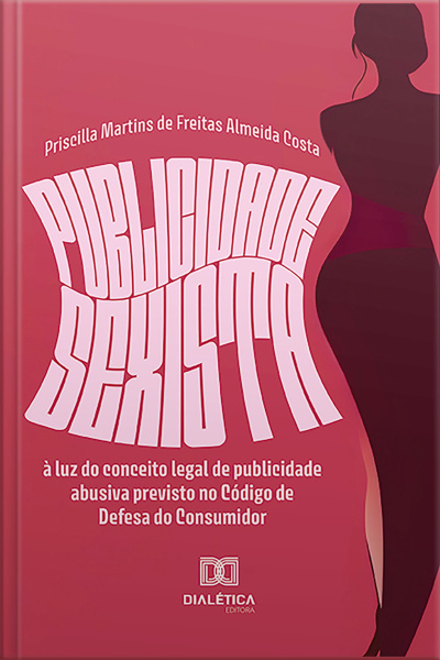 Publicidade Sexista À Luz Do Conceito Legal De Publicidade Abusiva Previsto No Código De Defesa Do Consumidor