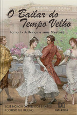 O Bailar Do Tempo Velho: Tomo I - A Dança E Seus Mestres