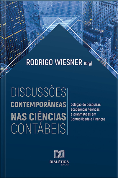 Discussões Contemporâneas Nas Ciências Contábeis: Coleção De Pesquisas Acadêmicas Teóricas E Pragmáticas Em Contabilidade E Finanças
