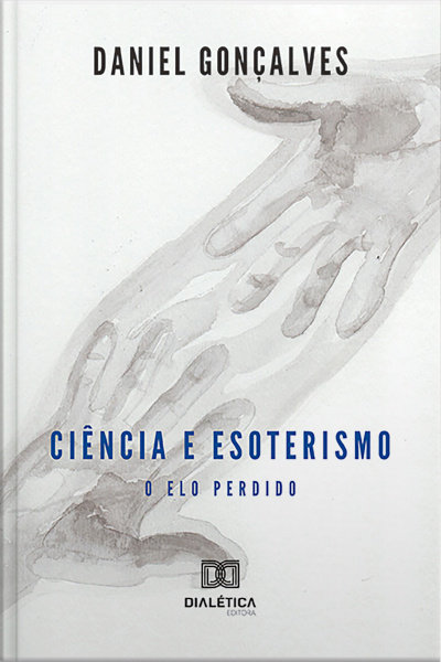Ciência E Esoterismo: O Elo Perdido