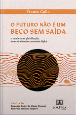 O Futuro Não É Um Beco Sem Saída: O Estado Entre Globalização, Descentralização E Economia Digital