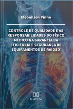 Controle De Qualidade E As Responsabilidades Do Físico Médico Na Garantia Da Eficiência E Segurança De Equipamentos De Raios X