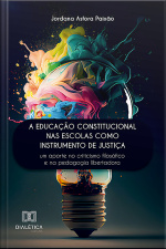 A Educação Constitucional Nas Escolas Como Instrumento De Justiça: Um Aporte No Criticismo Filosófico E Na Pedagogia Libertadora