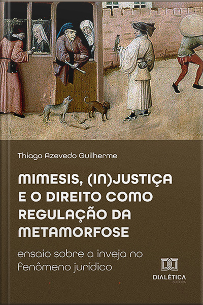 Mimesis, (in)justiça E O Direito Como Regulação Da Metamorfose: Ensaio Sobre A Inveja No Fenômeno Jurídico